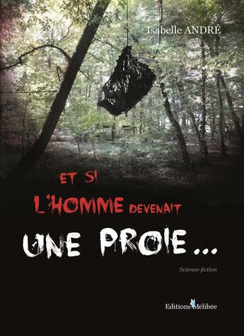 Couverture du livre « Et si l'homme devenait une proie... » de Isabelle Andre aux éditions Melibee