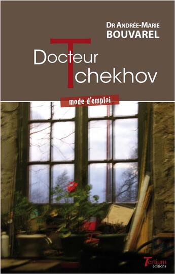 Couverture du livre « Docteur Tchekhov ; mode d'emploi » de Andree-Marie Bouvarel aux éditions Tertium