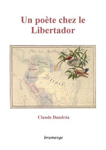 Couverture du livre « Un poète chez le Libertador » de Claude Dandrea aux éditions Brumerge