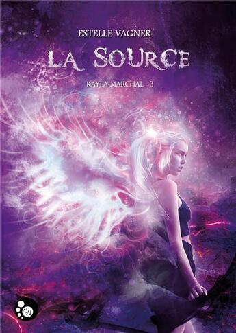 Couverture du livre « Kayla Marchal t.3 : la source » de Estelle Vagner aux éditions Chat Noir