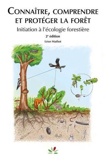 Couverture du livre « Connaître, comprendre et protéger la forêt : Intiation à l'écologie forestière (2e édition) » de Leon Mathot aux éditions Idf