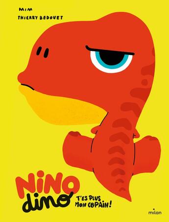 Couverture du livre « Nino Dino : t'es plus mon copain ! » de Thierry Bedouet et Mim aux éditions Milan