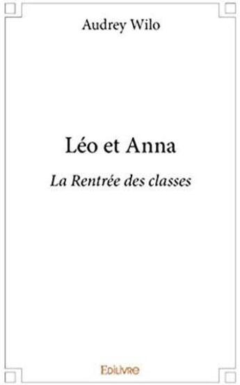 Couverture du livre « Leo et Anna ; la rentrée des classes » de Audrey Wilo aux éditions Edilivre