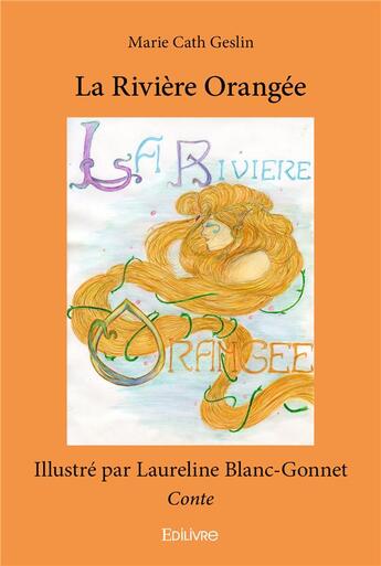 Couverture du livre « La riviere orangee - conte » de Marie Cath Geslin Il aux éditions Edilivre