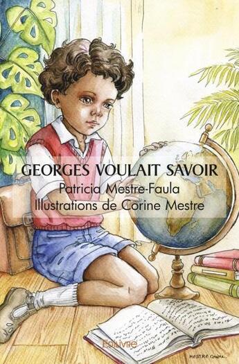 Couverture du livre « Georges voulait savoir » de Patricia Mestre-Faul aux éditions Edilivre