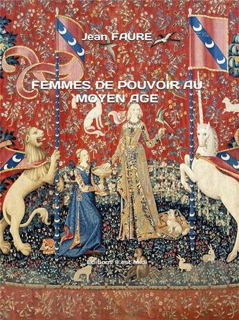 Couverture du livre « Femmes de pouvoir au Moyen Âge » de Jean Faure aux éditions Il Est Midi