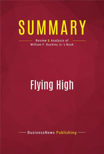 Couverture du livre « Summary: Flying High : Review and Analysis of William F. Buckley Jr.'s Book » de Businessnews Publish aux éditions Political Book Summaries