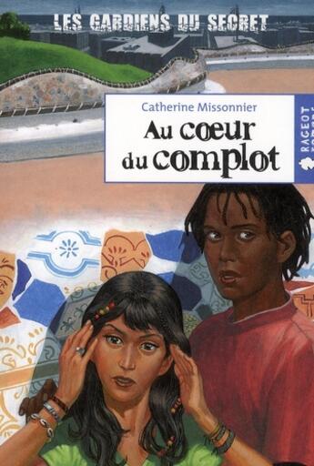 Couverture du livre « Les gardiens du secret t.2 ; au coeur du complot » de Catherine Missonnier aux éditions Rageot