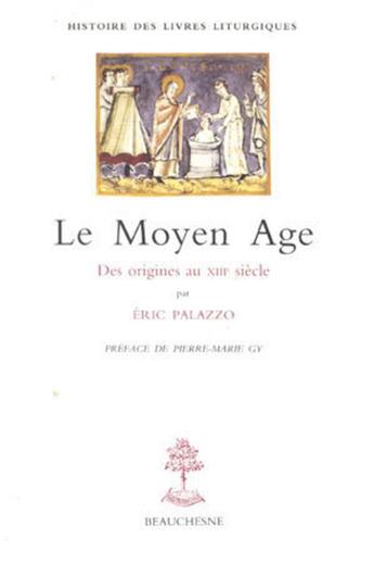 Couverture du livre « Le Moyen Age des origines au XVIIIe » de Eric Palazzo aux éditions Beauchesne