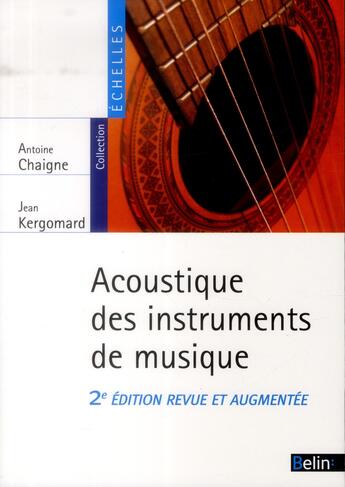 Couverture du livre « L'acoustique des instruments de musique (2e édition) » de Antoine Chaigne et Jean Kergomard aux éditions Belin Education