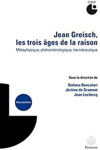 Couverture du livre « Jean Greisch, les trois âges de la raison : Métaphysique, phénoménologique, herméneutique » de Bancalari Stefano aux éditions Hermann