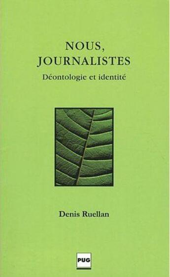 Couverture du livre « Nous, journalistes ; déontologie et identité » de Denis Ruellan aux éditions Pu De Grenoble