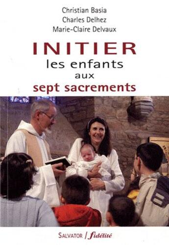 Couverture du livre « Initier les enfants aux 7 sacrements » de Charles Delhez aux éditions Salvator