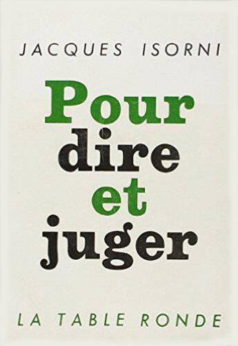 Couverture du livre « Pour dire et juger » de Jacques Isorni aux éditions Table Ronde