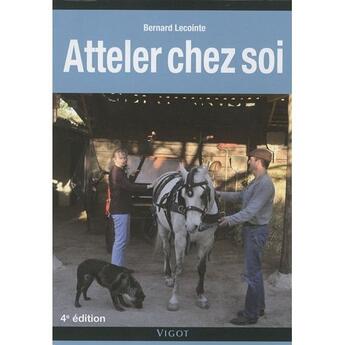 Couverture du livre « Atteler chez soi (4e édition) » de Bernard Lecointe aux éditions Vigot