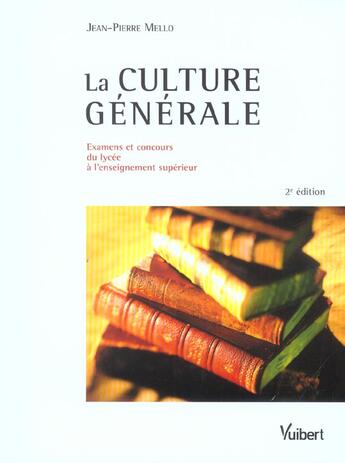 Couverture du livre « La Culture Generale ; Examens Et Concours Du Lycee A L'Enseignement Superieur » de Jean-Pierre Mello aux éditions Vuibert