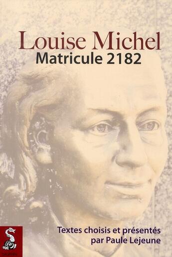 Couverture du livre « Louise Michel : matricule 2182 » de Michel Lejeune aux éditions Dauphin