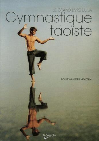 Couverture du livre « Le grand livre de la gymnastique taoïste » de Wan Der Heyoten Loui aux éditions De Vecchi