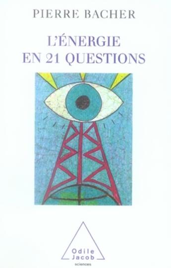 Couverture du livre « L'énergie en 21 questions » de Pierre Bacher aux éditions Odile Jacob