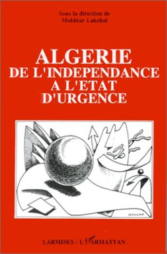 Couverture du livre « Algérie, de l'indépendance à l'état d'urgence » de Mokhtar Lakehal aux éditions L'harmattan