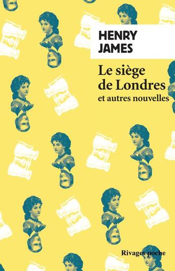 Couverture du livre « Le siège de Londres et autres nouvelles » de Henry James aux éditions Rivages