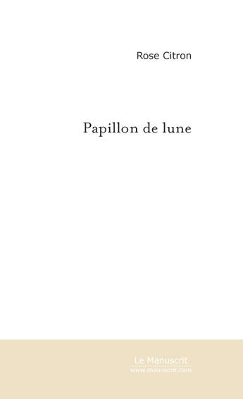 Couverture du livre « Papillon de lune » de Rose Citron aux éditions Le Manuscrit