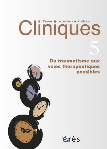 Couverture du livre « Revue Cliniques Tome 5 : du traumatisme aux voies thérapeutiques possibles » de Revue Cliniques aux éditions Eres