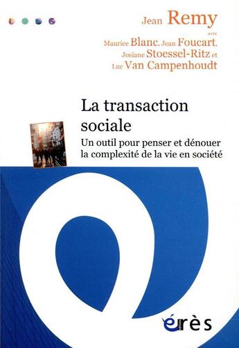 Couverture du livre « La transaction sociale ; un outil pour penser et dénouer la complexité de la vie en société » de Jean Remy et Maurice Blanc et Jean Foucart et Luc Van Campenhoudt et Josiane Stoessel-Ritz aux éditions Eres