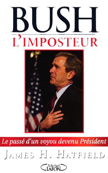 Couverture du livre « Bush l'imposteur ; le passé d'un voyou devenu Président » de James Hatfield aux éditions Michel Lafon