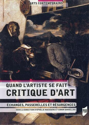 Couverture du livre « Quand l'artiste se fait critique d art » de Simon Daniellou et Ophelie Naessens aux éditions Pu De Rennes