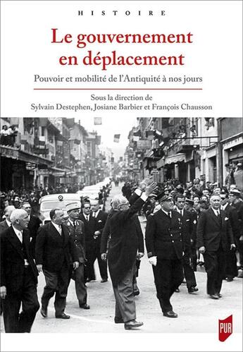 Couverture du livre « Le gouvernement en déplacement ; pouvoir et mobilité de l'Antiquité à nos jours » de Francois Chausson et Sylvain Destephen et Josiane Barbier aux éditions Pu De Rennes