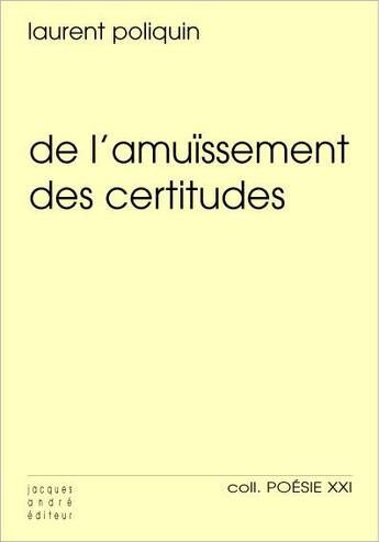 Couverture du livre « De l'amuïssement des certitudes » de Laurent Poliquin aux éditions Jacques Andre