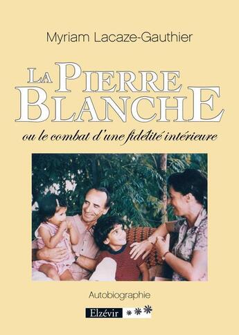 Couverture du livre « La pierre blanche ou le combat d'une fidélité intérieure » de Myriam Lacaze-Gauthier aux éditions Elzevir