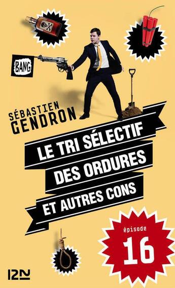 Couverture du livre « Le tri sélectif des ordures et autres cons t.16 » de Sébastien Gendron aux éditions 12-21