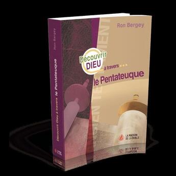 Couverture du livre « Découvrir Dieu à travers le Pentateuque » de Ron Bergey aux éditions La Maison De La Bible