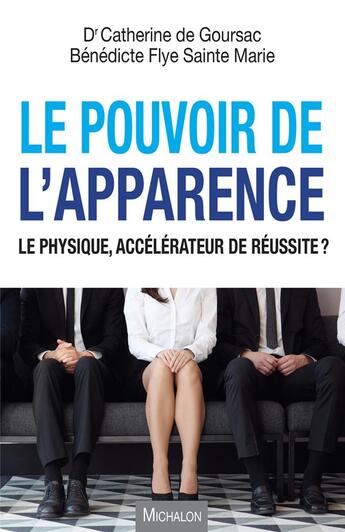 Couverture du livre « Le pouvoir de l'apparence ; le physique, accélérateur de réussite ? » de Catherine De Goursac et Benedicte Flye Sainte Marie aux éditions Michalon