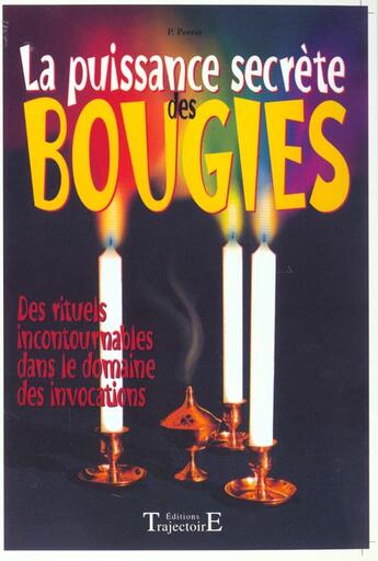 Couverture du livre « La puissance secrète des bougies ; des rituels incontournables dans le domaine des invocations » de Philippe Perrot aux éditions Trajectoire