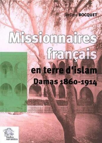 Couverture du livre « Missionnaires français en terre d'Islam » de Jerome Bocquet aux éditions Les Indes Savantes