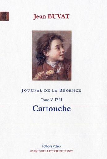 Couverture du livre « Journal de la Régence t.5 ; 1721, Cartouche » de Jean Buvat aux éditions Paleo