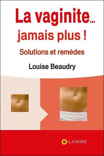 Couverture du livre « La vaginite... jamais plus ! solutions et remedes » de Beaudry Louise aux éditions Lanore