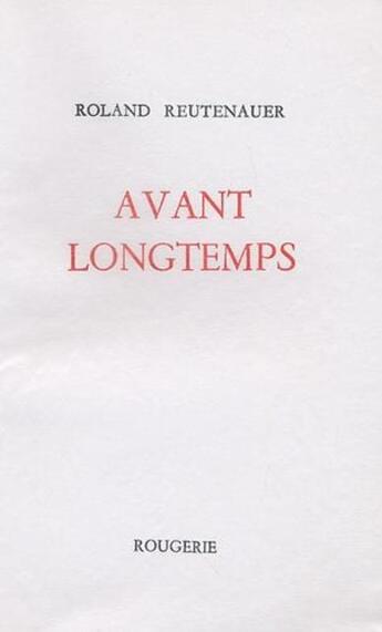 Couverture du livre « Avant longtemps » de Roland Reutenauer aux éditions Rougerie