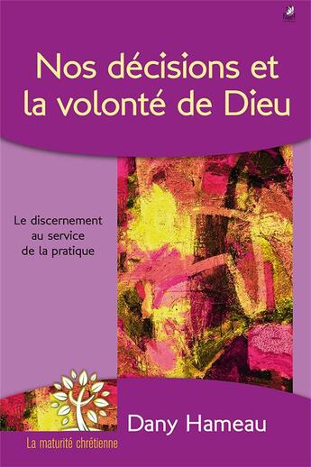 Couverture du livre « Nos décisions et la volonté de Dieu ; le discernement au service de la pratique » de Dany Hameau aux éditions Farel