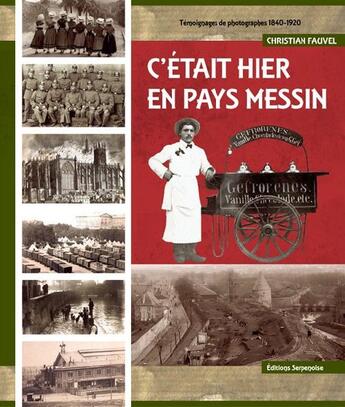 Couverture du livre « C'était hier en pays Messin » de Christian Fauvel aux éditions Serpenoise