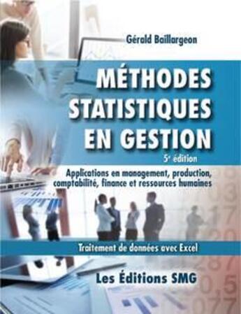 Couverture du livre « Méthodes statistiques en gestion : Applications en management, production, comptabilité, finance et ressources humaines - Traitement de données avec Excel » de Gerald Baillargeon aux éditions Smg