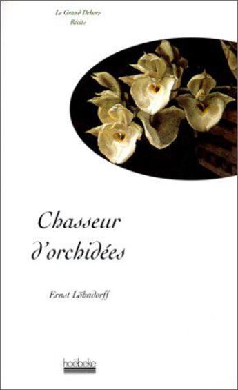 Couverture du livre « Chasseur d'orchidees » de Ernst Lohndorff aux éditions Hoebeke