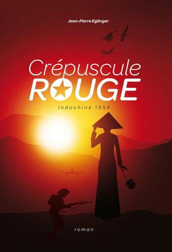 Couverture du livre « Crépuscule rouge ; Indochine 1954 » de Jean-Pierre Eglinger aux éditions Thoba's