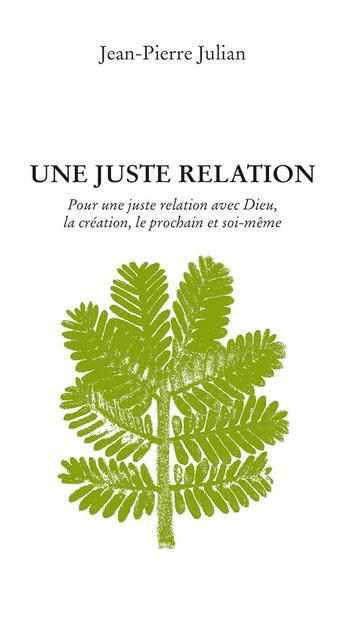 Couverture du livre « Une juste relation. Pour une juste relation avec Dieu, la création, le prochain et soi-même » de Julian Jean-Pierre aux éditions Passiflores