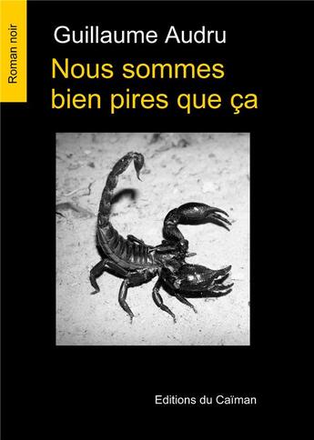 Couverture du livre « Nous sommes bien pires que ça » de Guillaume Audru aux éditions Editions Du Caiman