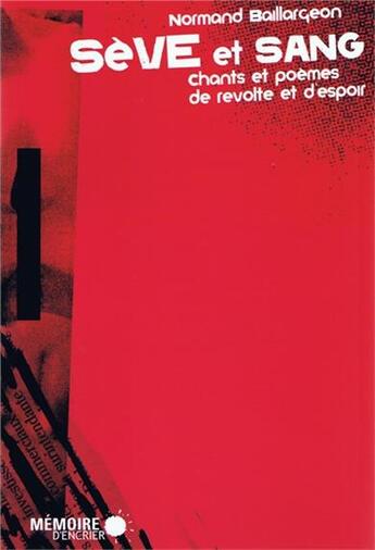 Couverture du livre « Sève et sang ; chants et poèmes de révolte et d'espoir » de Normand Baillargeon aux éditions Memoire D'encrier