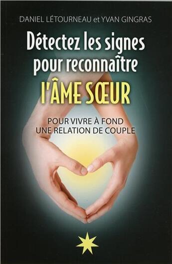 Couverture du livre « Détectez les signes pour reconnaître l'âme soeur ; pour vivre à fond une relation de couple » de Daniel Letourneau et Yvan Gingras aux éditions Atma